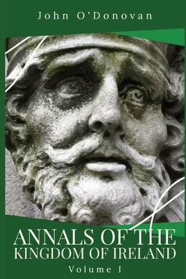 Annals of the Kingdom of Ireland: Volume I Paperback Dalcassian Publishing Company