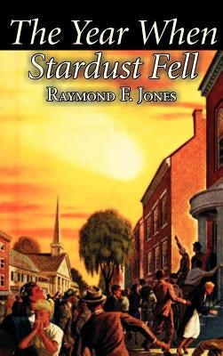 The Year When Stardust Fell by Raymond F. Jones, Science Fiction, Fantasy by Jones, Raymond F.