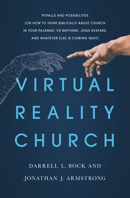 Virtual Reality Church: Pitfalls and Possibilities (or How to Think Biblically about Church in Your Pajamas, VR Baptisms, Jesus Avatars, and W Paperback Moody Publishers
