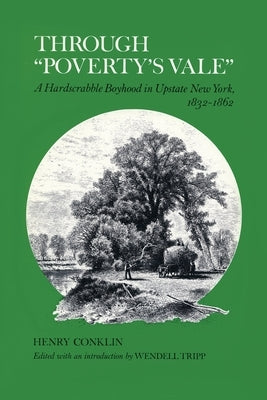 Through Poverty's Vale: A Hardscrabble Boyhood in Upstate New York, 1832-1862 by Conklin, Henry