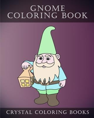 Gnome Coloring Book: 30 Easy Stress Relief Gnome Coloring Book. Simple Hand Drawn Line Drawing Dawarf/ Gnome Images To Color. by Crystal Coloring Books
