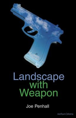 Landscape with Weapon by Penhall, Joe