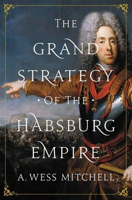 The Grand Strategy of the Habsburg Empire Paperback Princeton University Press