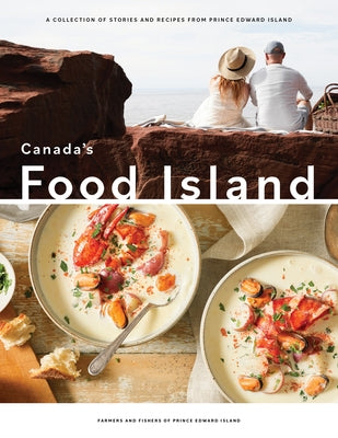 Canada's Food Island: A Collection of Stories and Recipes from Prince Edward Island by Island, Farmers And Fishers of Prince Ed