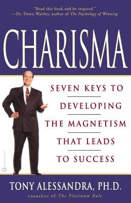 Charisma: Seven Keys to Developing the Magnetism That Leads to Success by Alessandra, Tony