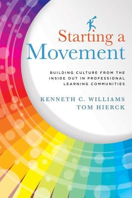 Starting a Movement: Building Culture from the Inside Out in Professional Learning Communities Paperback Solution Tree