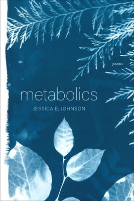 Metabolics: Poems by Johnson, Jessica E.