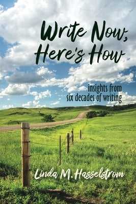 Write Now, Here's How: Insights from six decades of writing by Hasselstrom, Linda M.