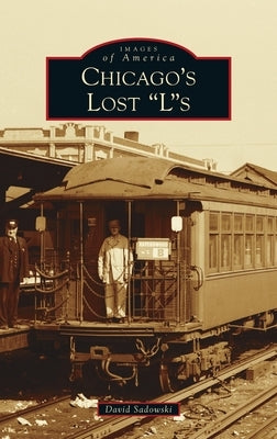 Chicago's Lost Ls by Sadowski, David