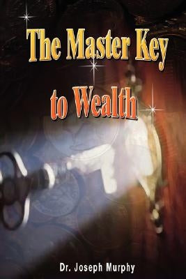 The Master Key to Wealth by Murphy, Joseph