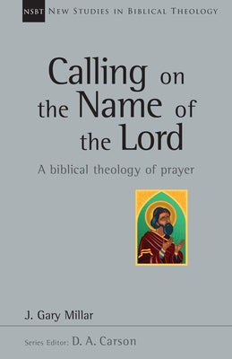 Calling on the Name of the Lord: A Biblical Theology of Prayer Paperback IVP Academic