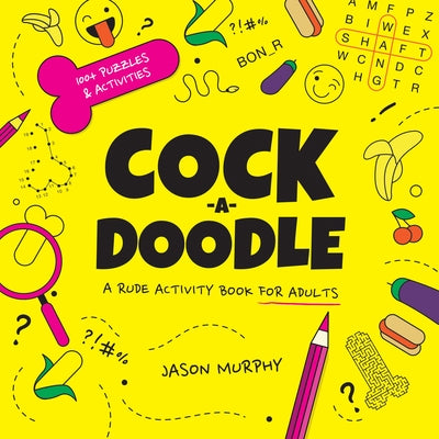 Cock-A-Doodle: A Rude Activity Book for Adults by Murphy, Jason