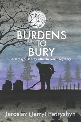 Burdens to Bury by Petryshyn, Jaroslav (Jerry)
