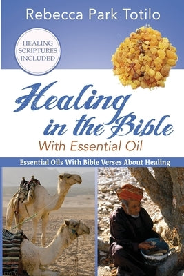 Healing In The Bible With Essential Oil Paperback Rebecca at the Well Foundation