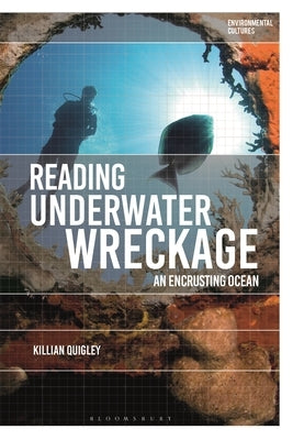 Reading Underwater Wreckage: An Encrusting Ocean by Quigley, Killian