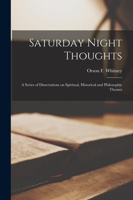 Saturday Night Thoughts: a Series of Dissertations on Spiritual, Historical and Philosophic Themes Paperback Legare Street Press
