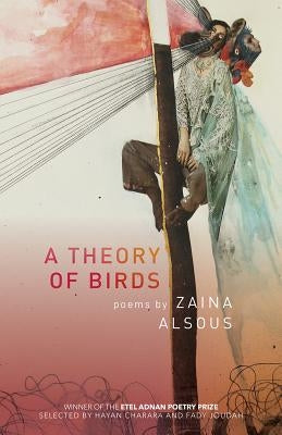 A Theory of Birds: Poems by Alsous, Zaina