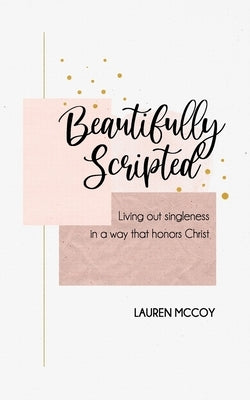 Beautifully Scripted: Living Out Singleness in a Way that Honors Christ by McCoy, Lauren