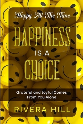 Happy All The Time: Grateful and Joyful Comes From You Alone by Hill, Rivera