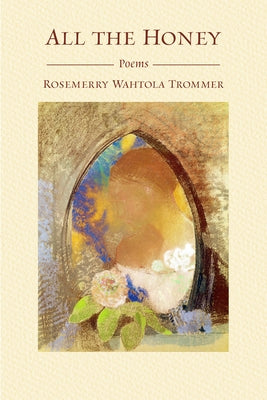 All the Honey by Trommer, Rosemerry Wahtola