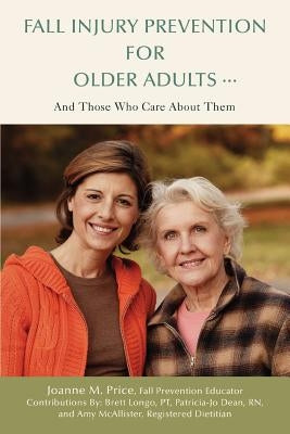 Fall Injury Prevention for Older Adults .: And Those Who Care about Them by McAllister, Amy