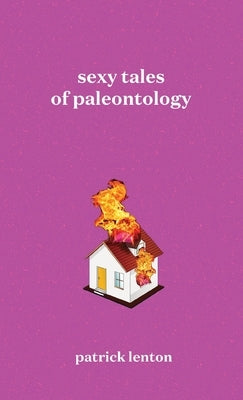 Sexy Tales of Paleontology by Lenton, Patrick