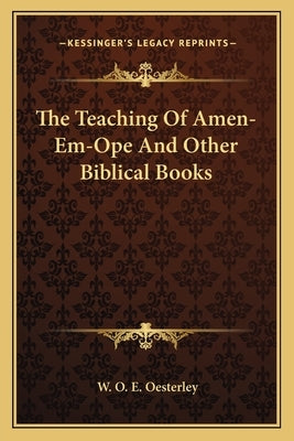 The Teaching Of Amen-Em-Ope And Other Biblical Books Paperback Kessinger Publishing