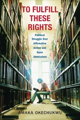 To Fulfill These Rights: Political Struggle Over Affirmative Action and Open Admissions Paperback Columbia University Press