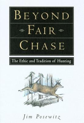 Beyond Fair Chase: The Ethic and Tradition of Hunting Paperback Falcon Press Publishing