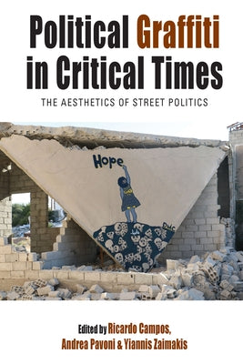 Political Graffiti in Critical Times: The Aesthetics of Street Politics by Campos, Ricardo