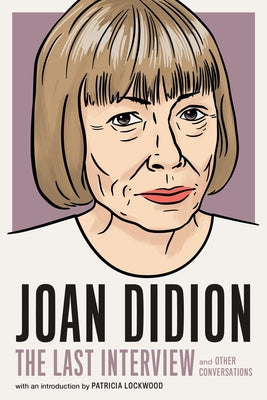 Paperback of Joan Didion: The Last Interview and Other Conversations book by Melville House Publishing, showing the cover design.