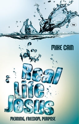 Real life Jesus: Meaning, Freedom, Purpose by Cain, Mike