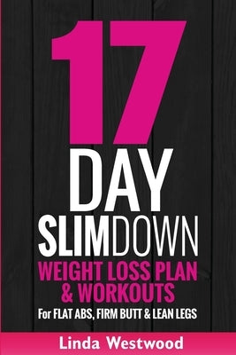 17-Day Slim Down (3rd Edition): Weight Loss Plan & Workouts For Flat Abs, Firm Butt & Lean Legs by Westwood, Linda