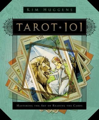 Tarot 101: Mastering the Art of Reading the Cards by Huggens, Kim