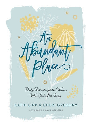 An Abundant Place: Daily Retreats for the Woman Who Can't Get Away Paperback Harvest House Publishers