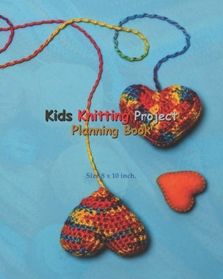 Kids Knitting Project Planning Book: Kids Knitting Project Planning Book: Knitting Graph Paper For Planning Pattern Design Projects - 5:5 and 6:9 Rati by Winfield, Janice T.