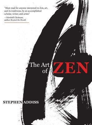 The Art of Zen: Paintings and Calligraphy by Japanese Monks 1600-1925 by Addiss, Stephen