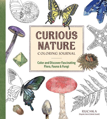 Curious Nature Coloring Journal: Color and Discover Fascinating Flora, Fauna & Fungi by Ruchka