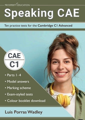 Speaking CAE: Ten practice tests for the Cambridge C1 Advanced by Porras Wadley, Luis