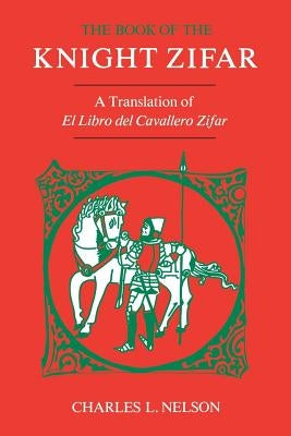 The Book of the Knight Zifar: A Translation of El Libro del Cavallero Zifar by Nelson, Charles L.