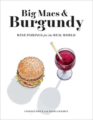 Big Macs & Burgundy: Wine Pairings for the Real World by Price, Vanessa