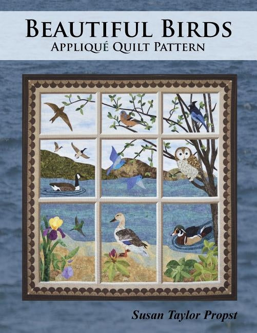 Beautiful Birds: Applique Quilt Pattern by Propst, Susan Taylor