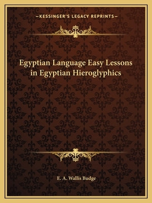 Egyptian Language Easy Lessons in Egyptian Hieroglyphics Paperback Kessinger Publishing