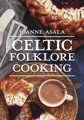 Celtic Folklore Cooking by Asala, Joanne