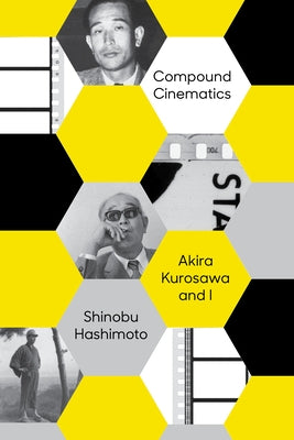 Compound Cinematics (Paperback): Akira Kurosawa and I by Hashimoto, Shinobu