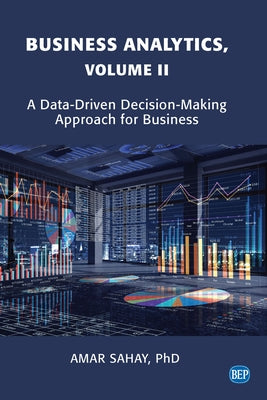 Business Analytics, Volume II: A Data Driven Decision Making Approach for Business Paperback Business Expert Press