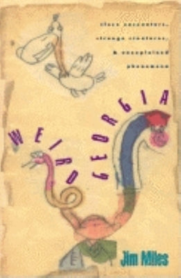 Weird Georgia: Close Encounters, Strange Creatures, and Unexplained Phenomena by Miles, Jim