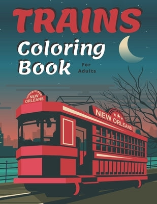 Trains Coloring Book: A Fun and Relaxation Colouring Book for Adult & Kids Stress Relieving Designs! by Blum, T. J.