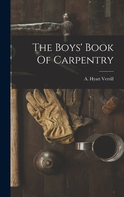 The Boys' Book Of Carpentry by Verrill, A. Hyatt (Alpheus Hyatt) 18