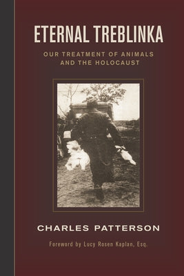 Eternal Treblinka: Our Treatment of Animals and the Holocaust by Patterson, Charles